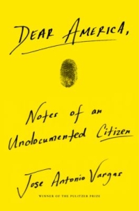 Yellow picture reading 'Dear America, Notes of an Undocumented Citizen by Jose Antonio Vargas'
