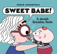 Sweet Babe! A Jewish Grandma Kvells by Robin Rosenthal book cover